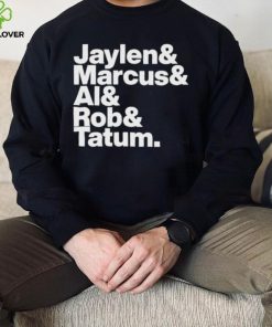 Jaylen & Marcus & Al & Rob & Tatum Shirt