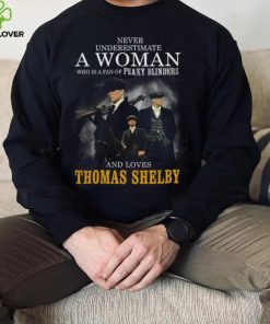 Never Underestimate A Woman Who Is A Fan Of Peaky Blinders And Loves Thomas Shelby T Shirt
