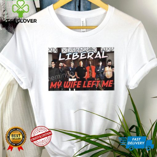 Right Wing Cope Listen Up Liberal My Wife Left Me Sweatshirt