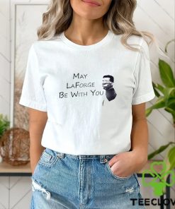 may laforge be with you shirt Shirt