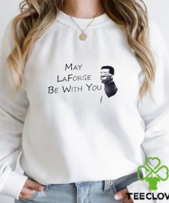 may laforge be with you shirt Shirt 2 may laforge be with you shirt Shirt