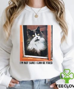 I'm Not Sure I Can Be Fixed shirt 1 I'm Not Sure I Can Be Fixed shirt
