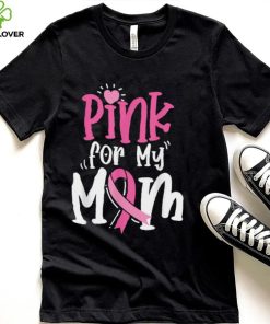 Breast Cancer Pink For My Mom Ribbon T Shirt