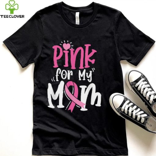 Breast Cancer Pink For My Mom Ribbon T Shirt