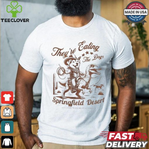 Official They’re Eating The Dogs Springfield Desert Let’s Support The Dogs And Cats Of Springfield Shirt