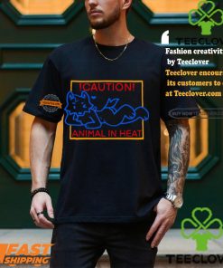 Caution Animal In Heat Shirt