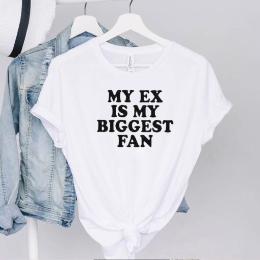 my ex is my biggest fan t hoodie, sweater, longsleeve, shirt v-neck, t-shirt t hoodie, sweater, longsleeve, shirt v-neck, t-shirt