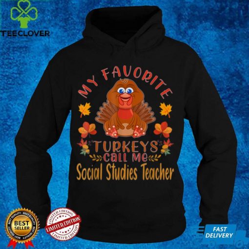 my favorite turkeys call me Social Studie Teach Thanksgiving T Shirt