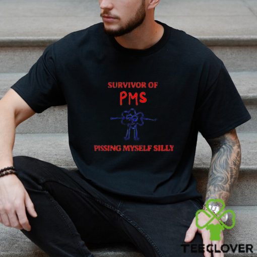 Survivor Of Pms Pissing Myself Silly Shirt