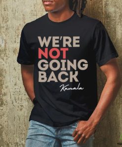 We're Not Going Back Kamala Shirt