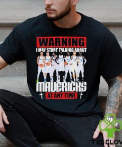 Warning I May Start Talking About Mavericks At Any Time Shirt
