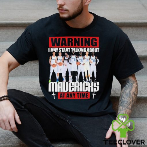 Warning I May Start Talking About Mavericks At Any Time Shirt