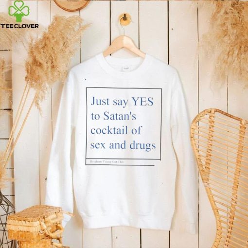Just say yes to satan’s cocktail of sex and drugs hoodie, sweater, longsleeve, shirt v-neck, t-shirt