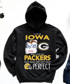 I Live In Iowa And I Love The Packers Which Means I’m Pretty Much Hat Perfect Shirt