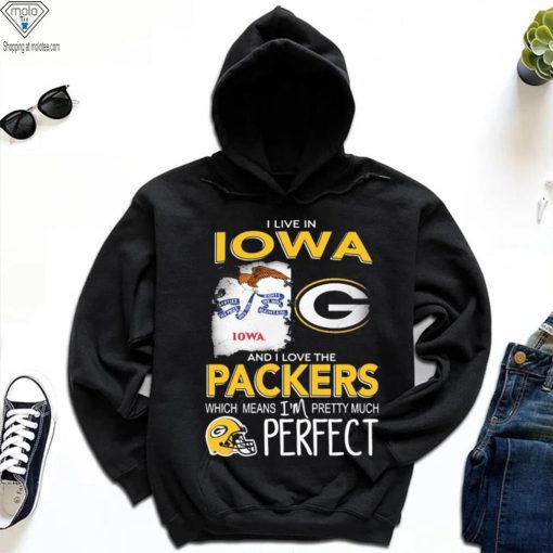I Live In Iowa And I Love The Packers Which Means I’m Pretty Much Hat Perfect Shirt