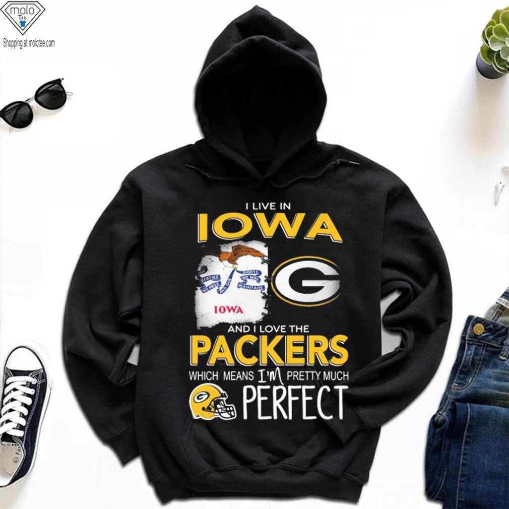 I Live In Iowa And I Love The Packers Which Means I’m Pretty Much Hat Perfect Shirt I Live In Iowa And I Love The Packers Which Means I’m Pretty Much Hat Perfect Shirt