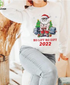 Santa Claus No Lift No Gift 2022 Christmas Shirt