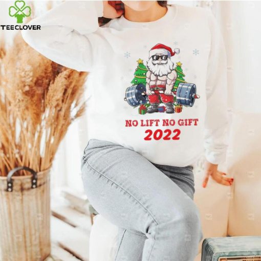 Santa Claus No Lift No Gift 2022 Christmas Shirt