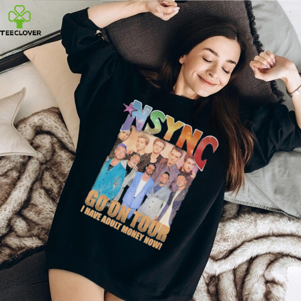 nSYNC Go On Tour I Have Adult Money Now Shirt nSYNC Go On Tour I Have Adult Money Now Shirt