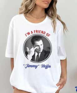 I’m A Friend Of Jimmy Hoffa Shirt