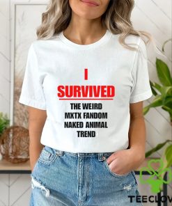 I Survived The Weird Mxtx Fandom Naked Animal Trend Shirt