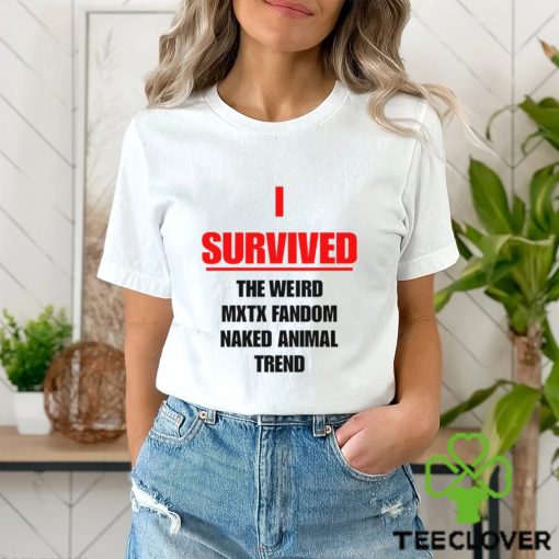 I Survived The Weird Mxtx Fandom Naked Animal Trend Shirt