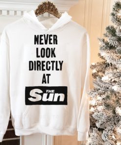 never Look Directly At The Sun Shirt