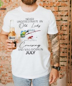 never underestimate an old lady cruising was born july flower shirt Unisex