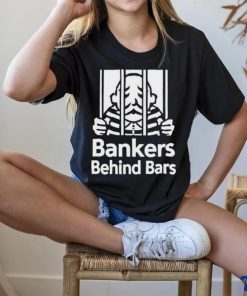 Bankers Behind Bars Bad For America Shitibank We’re Felons Crooks Shirt