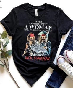 Never Underestimate Who Is A Fan Of Pirates Of The Caribbean And Loves Jack Sparrow Shirt 2 Never Underestimate Who Is A Fan Of Pirates Of The Caribbean And Loves Jack Sparrow Shirt