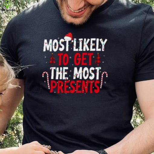 Most Likely To Get The Most Present Family Christmas T Shirt