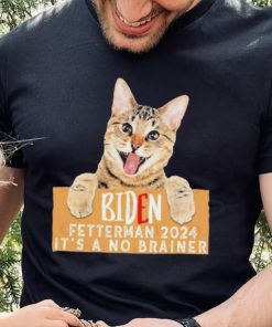Cat Biden Fetterman 2024 It’s a No Brainer T Shirt