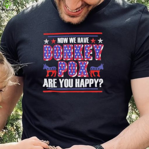now we have donkey pox are you happy trump 2024 hoodie, sweater, longsleeve, shirt v-neck, t-shirt Shirt