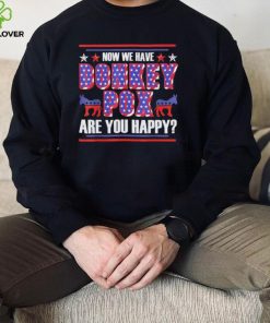 now we have donkey pox are you happy trump 2024 hoodie, sweater, longsleeve, shirt v-neck, t-shirt Shirt