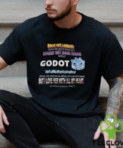 Back Off Ladies Cause This Guy Is Taken By A Hot Game Engine Called Godot Shirt 3 Back Off Ladies Cause This Guy Is Taken By A Hot Game Engine Called Godot Shirt