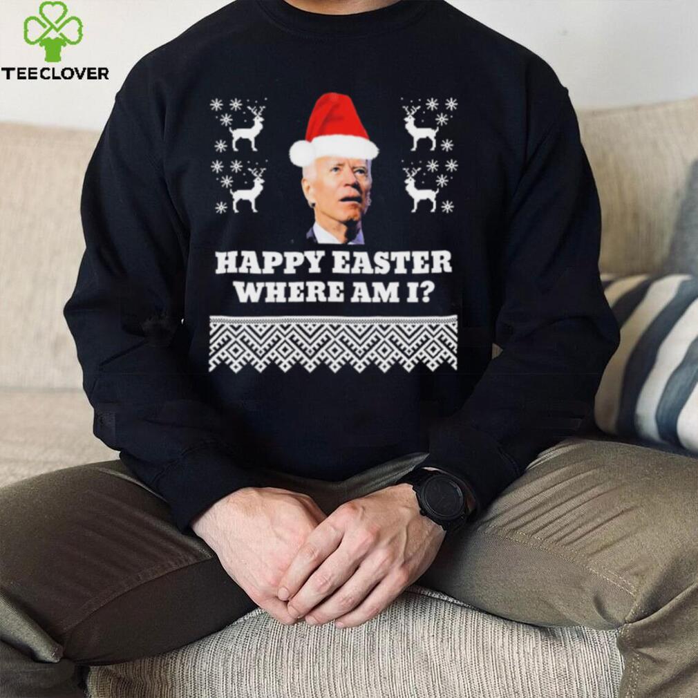 Joe Biden Happy Easter Where Am I Ugly Christmas Shirt Joe Biden Happy Easter Where Am I Ugly Christmas Shirt