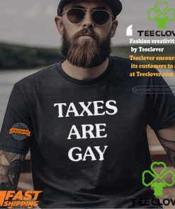 Taxes Are Gay Shirt