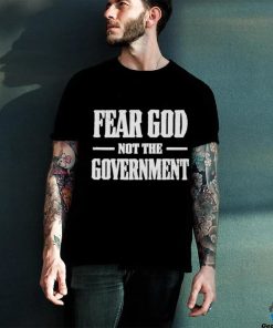 Nice fear God not the Government shirt