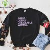 official aging deeply unlikeable woman hoodie, sweater, longsleeve, shirt v-neck, t-shirt black