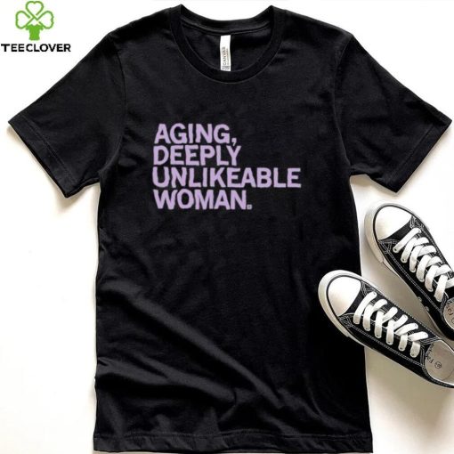 Black Unisex Shirt for Aging Deeply Unlikeable Women – Official