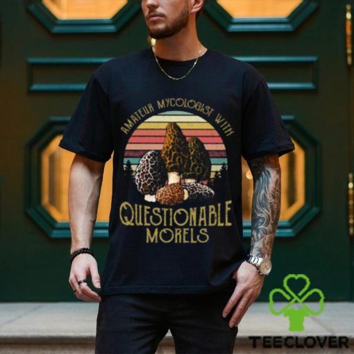 official amateur mycologist with questionable morel mushroom vintage t shirt Unisex