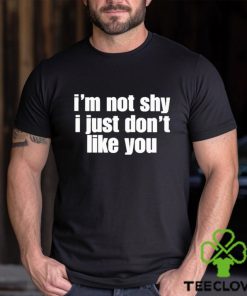 official im not shy i just dont like you shirt Shirt