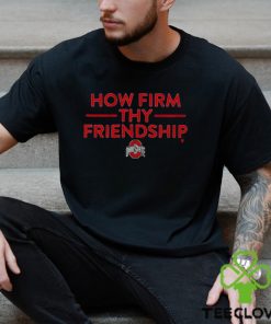 ohio State How Firm Thy Friendship Shirt