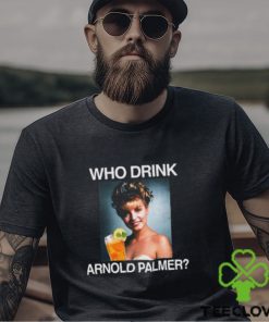 Who Drink Arnold Palmer Shirt