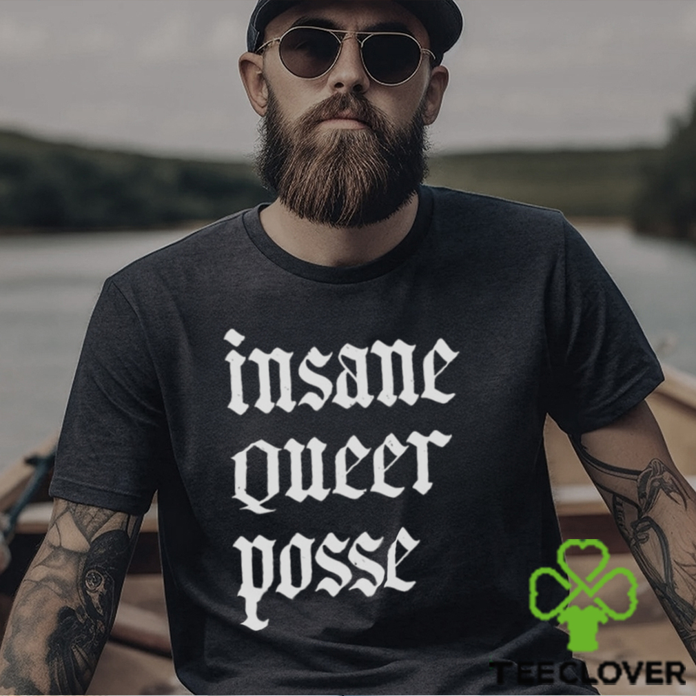 Insane Queer Posse Shirt Insane Queer Posse Shirt