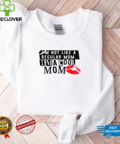 Im not like a regular mom im a cool mom shirt
