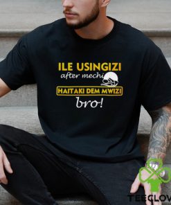 omwamba Ile Usingizi After Mechi Haitaki Dem Mwizi Bro Shirt