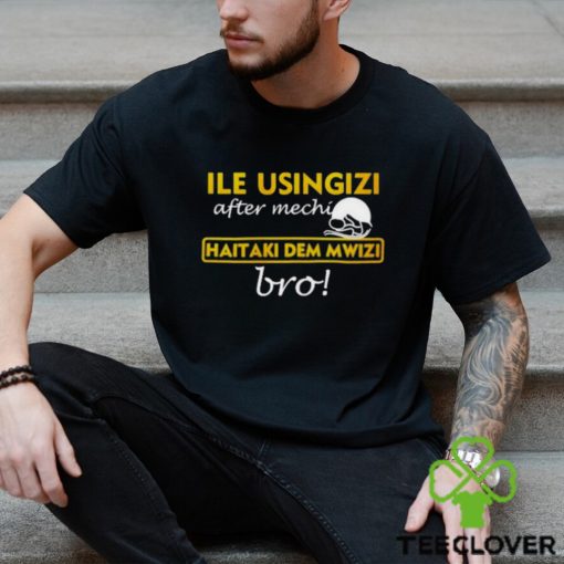 omwamba Ile Usingizi After Mechi Haitaki Dem Mwizi Bro Shirt
