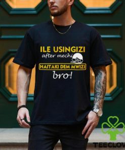 omwamba Ile Usingizi After Mechi Haitaki Dem Mwizi Bro Shirt
