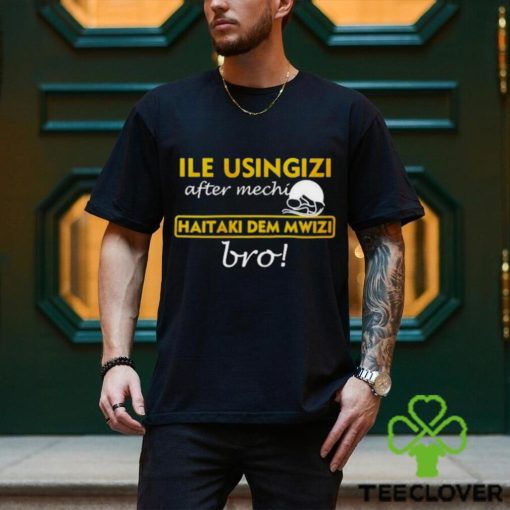 omwamba Ile Usingizi After Mechi Haitaki Dem Mwizi Bro Shirt